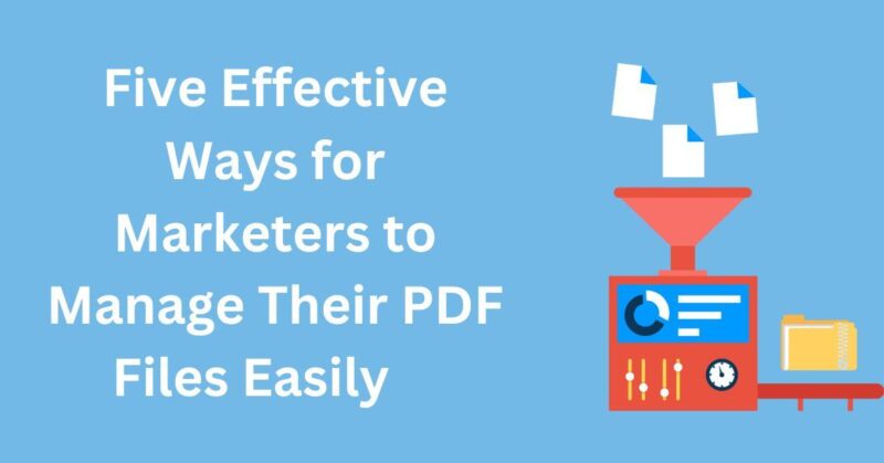 Five Effective Ways For Marketers To Manage Pdf Files Easily
